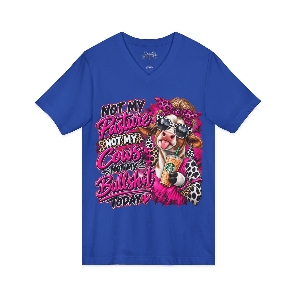 Not My Pasture Not My Cows Not My Bullshit Today V-Neck Tee
