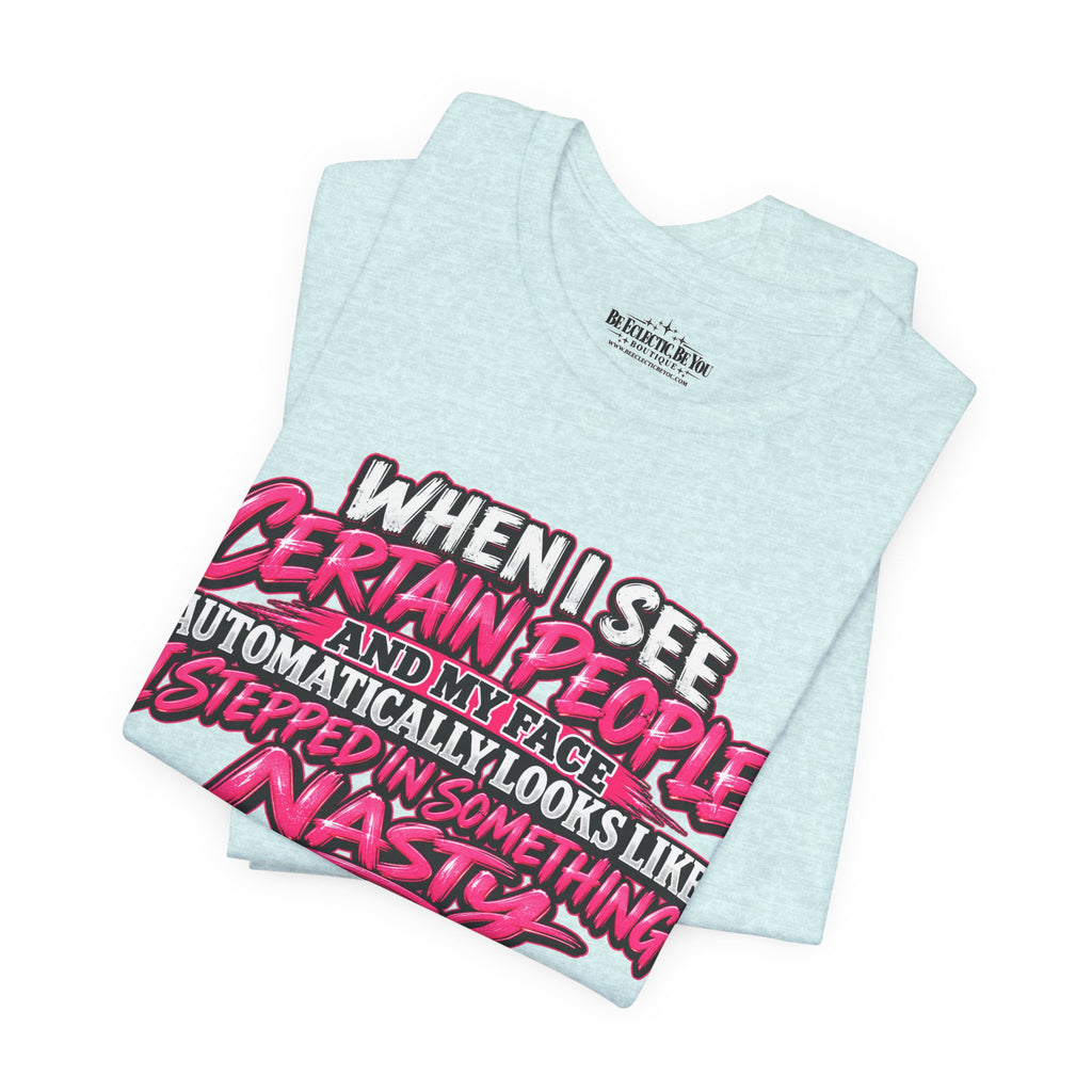 When I See Certain People Sarcastic Quote T-Shirt