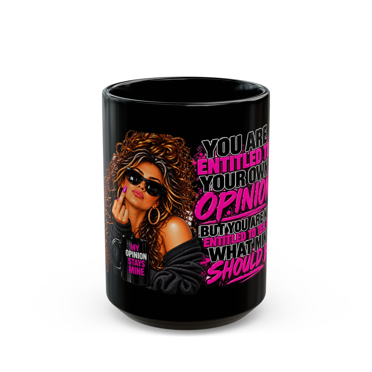Sassy Woman "You Are Entitled to Your Opinion" Coffee Mug