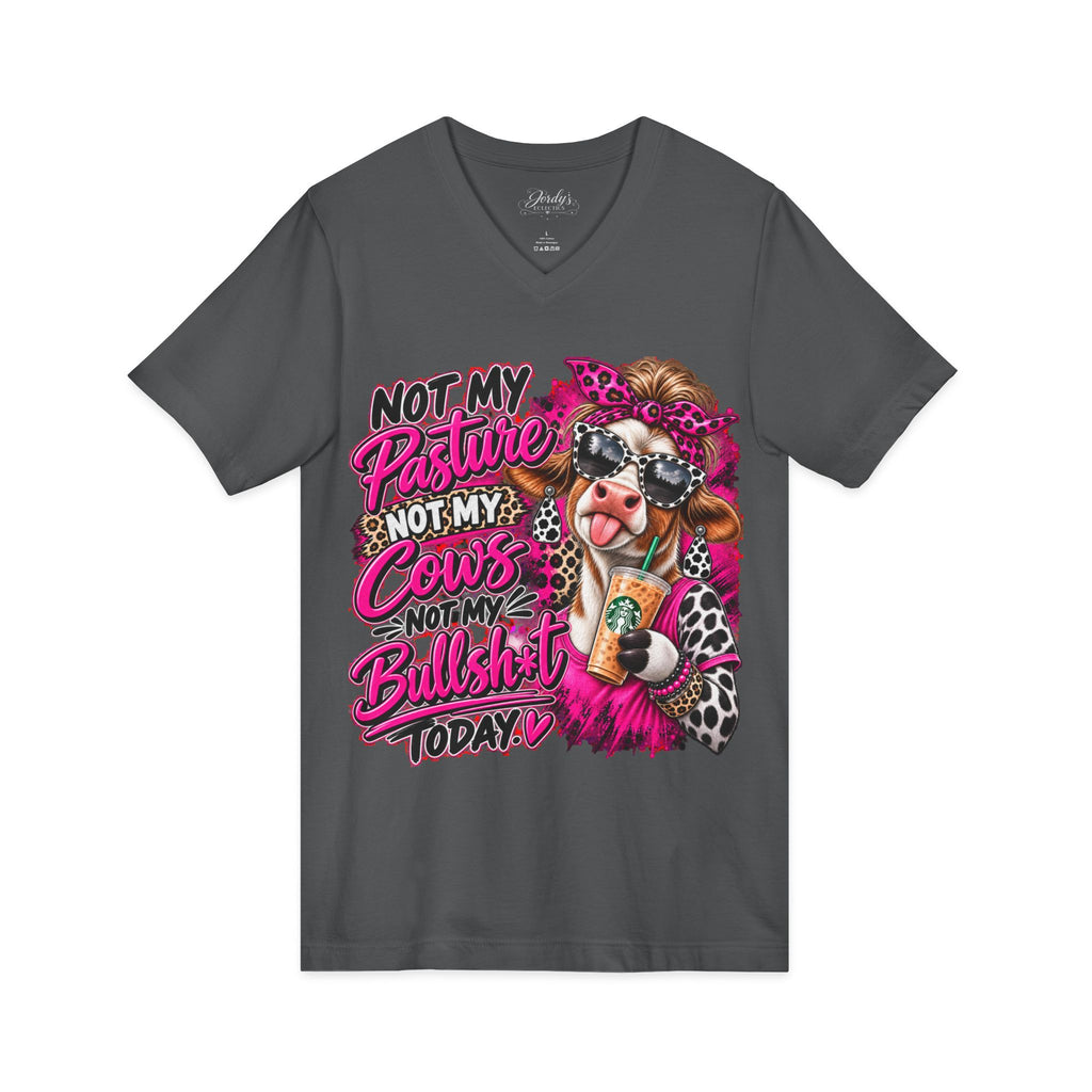 Not My Pasture Not My Cows Not My Bullshit Today V-Neck Tee