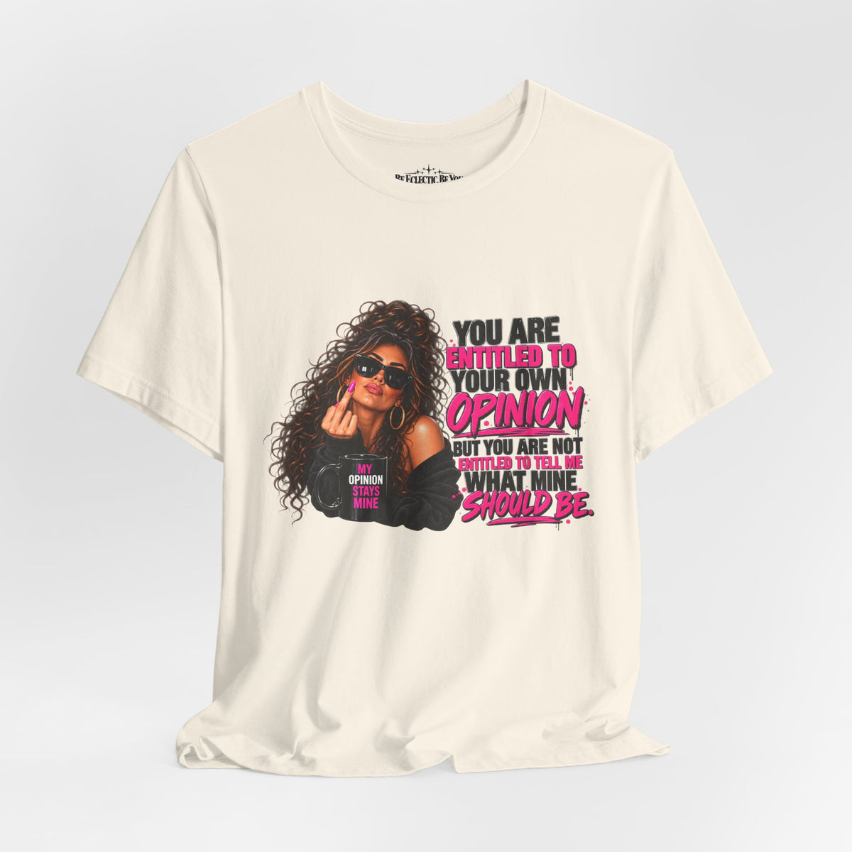 You Are Entitled to Your Own Opinion Graphic Tee