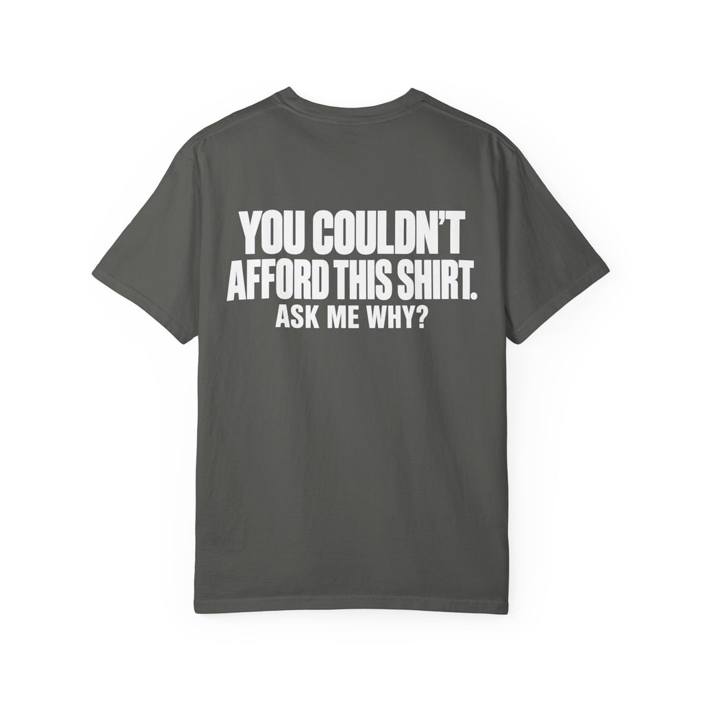 You Couldn't Afford This Shirt T-Shirt — Funny Statement Tee