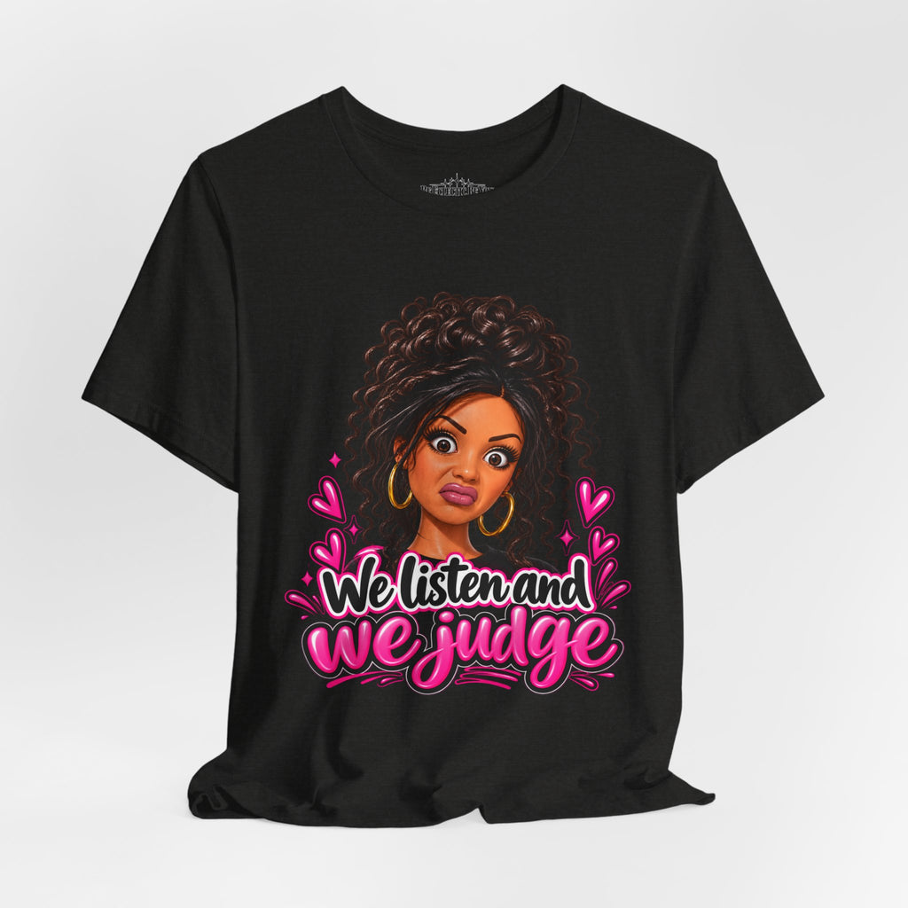 We Listen and We Judge Graphic T-Shirt