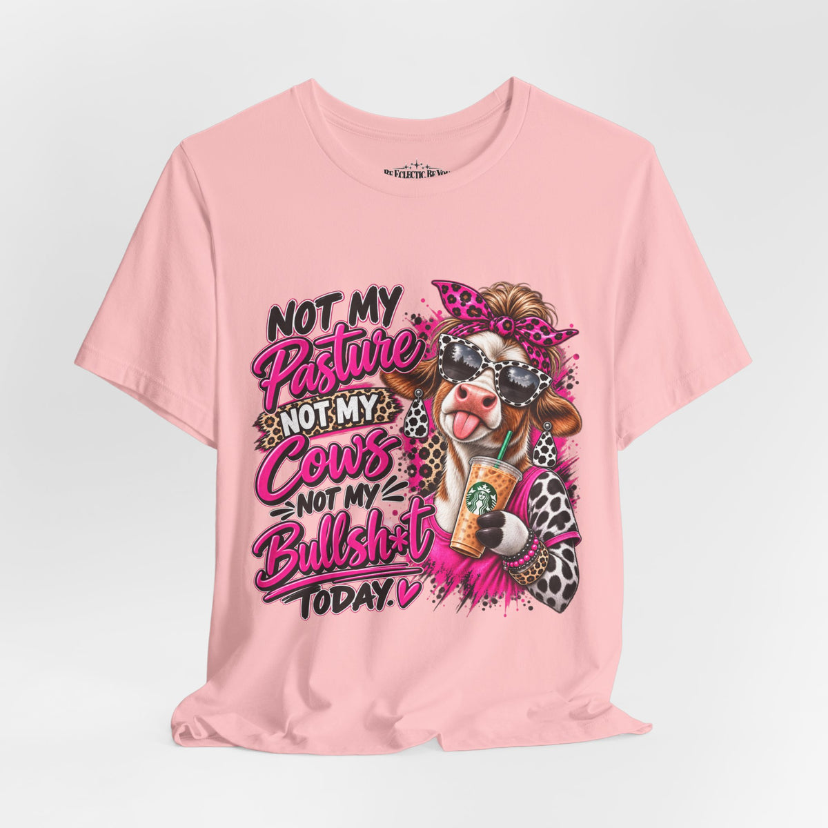 Not My Pasture, Not My Cows, Not My Bullshirt Today Cow Graphic T-Shirt