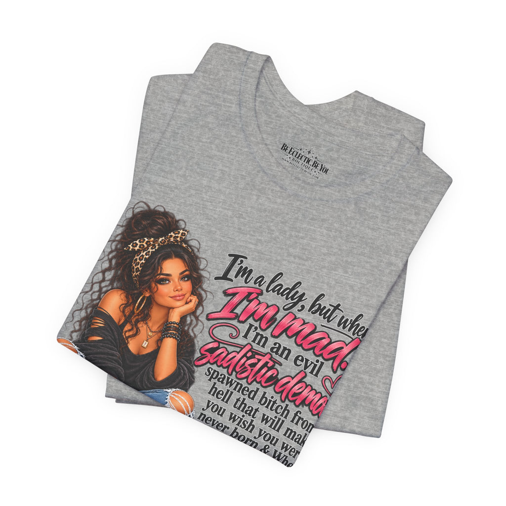 I’m a Lady, but When I’m Mad I’m a Savage T-Shirt