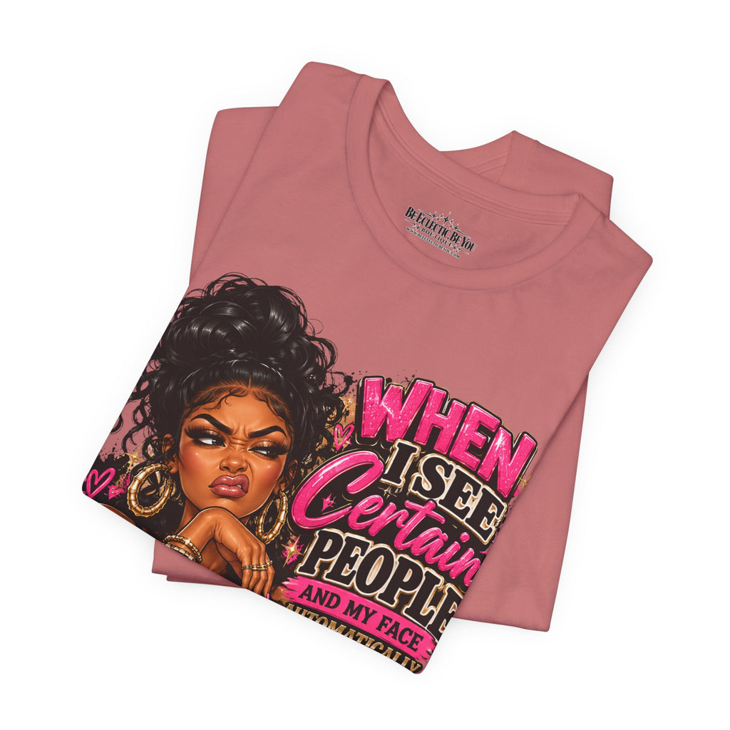 When I See Certain People I Suddenly Look Like Graphic T-Shirt