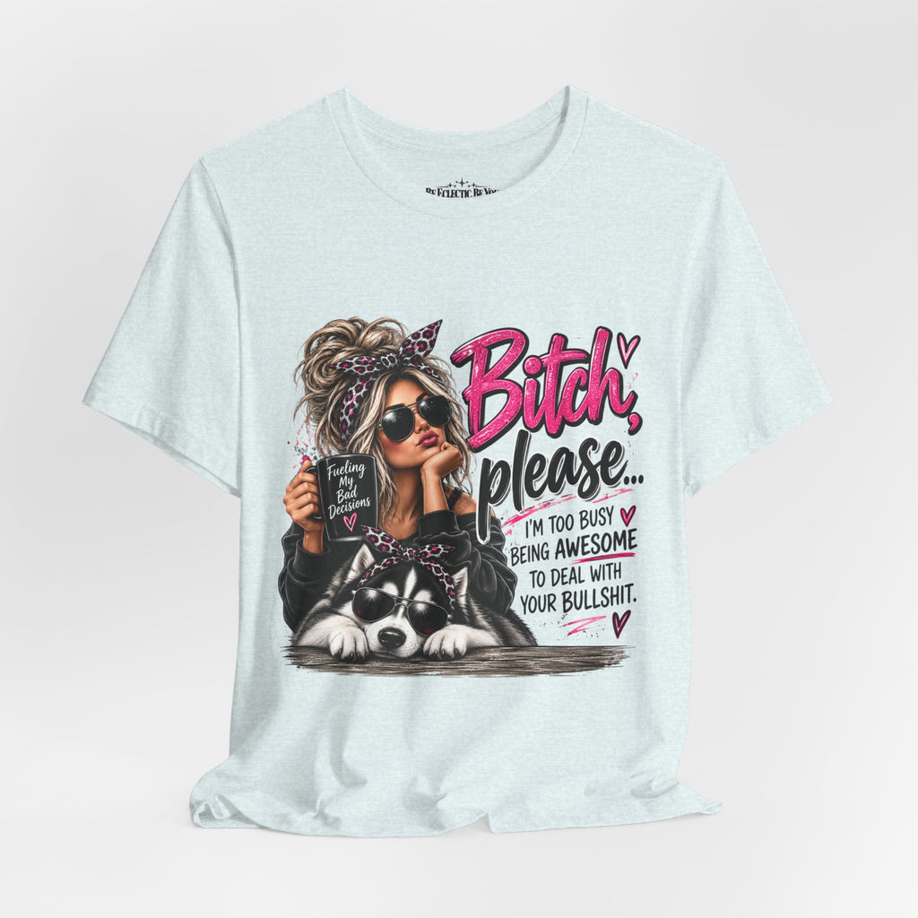 “Bitch, Please” Sassy Woman and Dog Graphic Tee