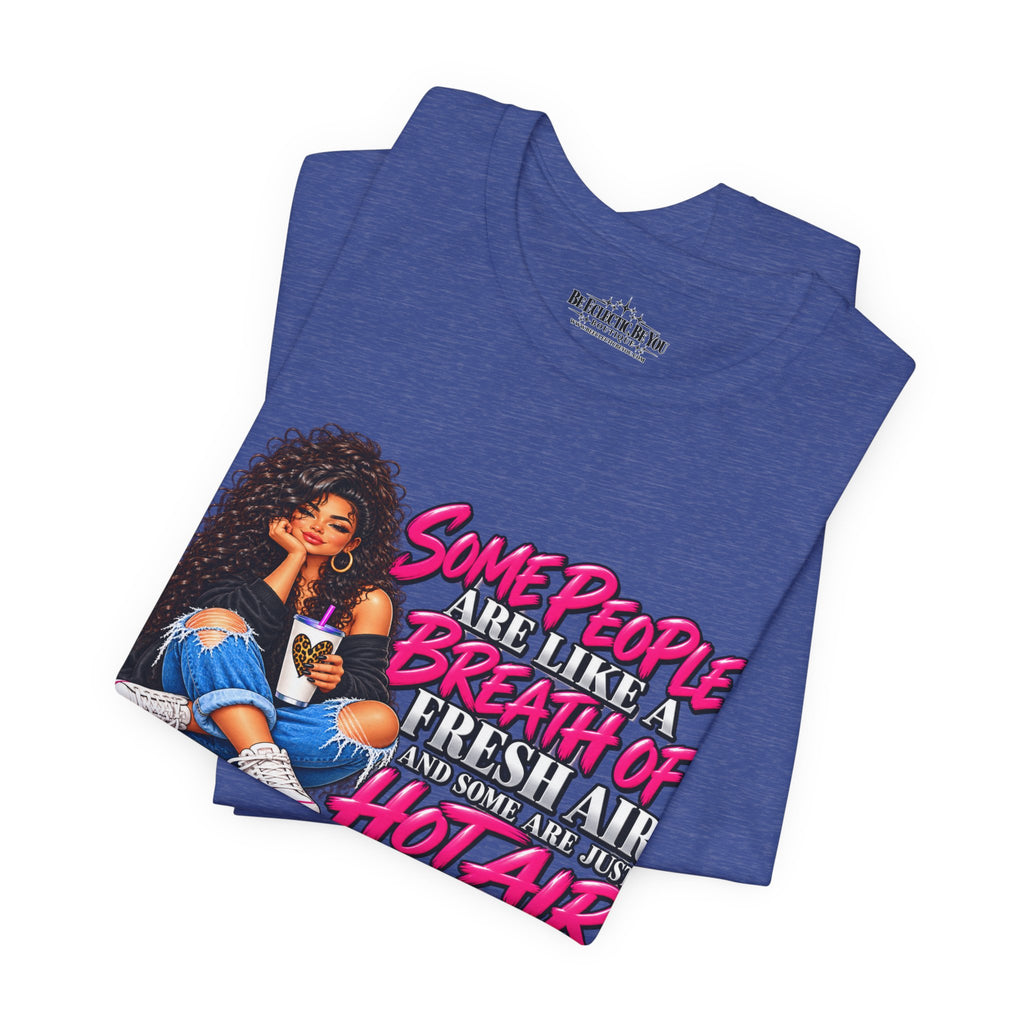 Some People Are Like a Breath of Fresh Air Hot Air Graphic Tee