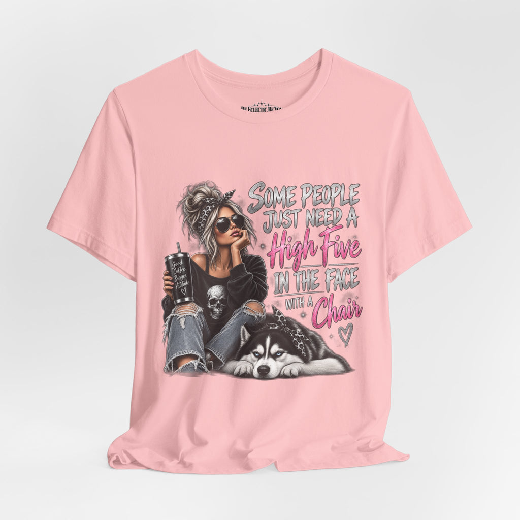 Some People Just Need a High Five in the Face with a Chair Graphic T-Shirt