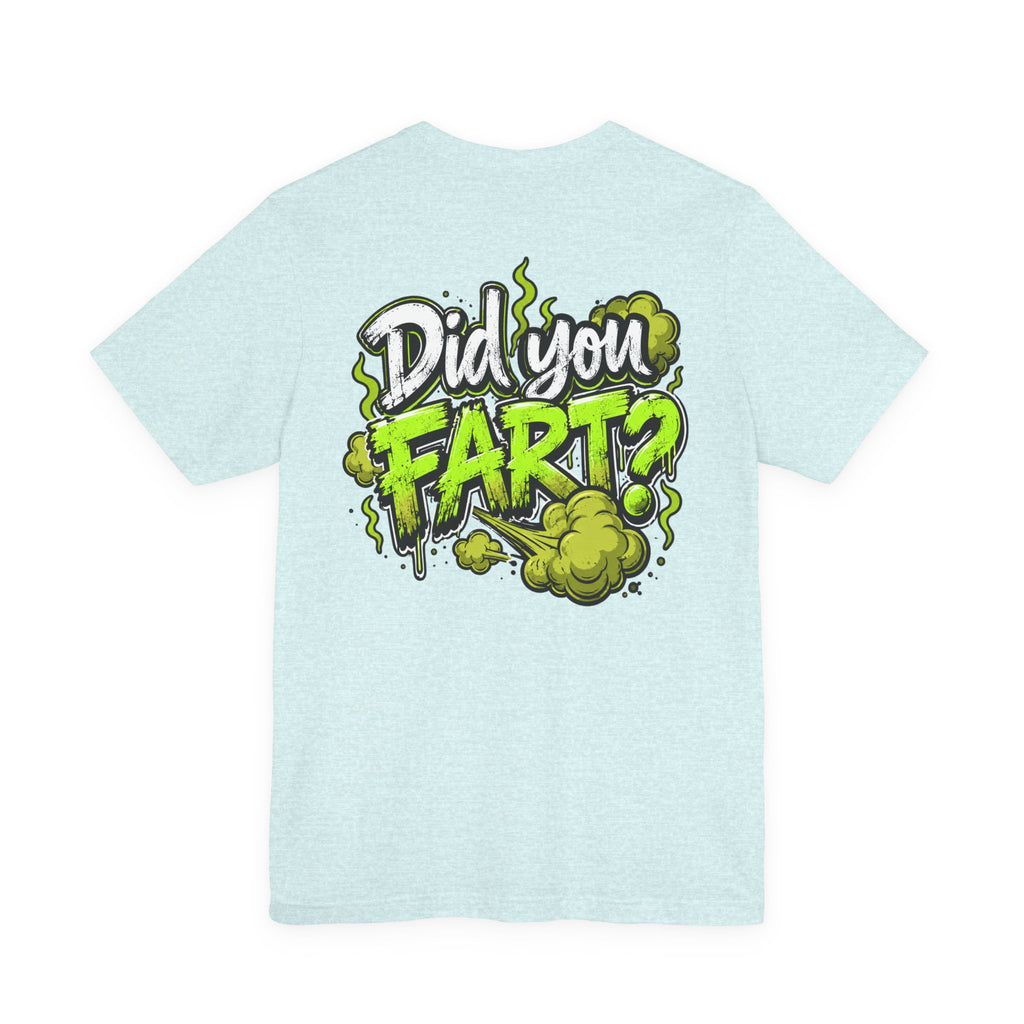 Did You Fart? Funny Green Gas Humor T-Shirt