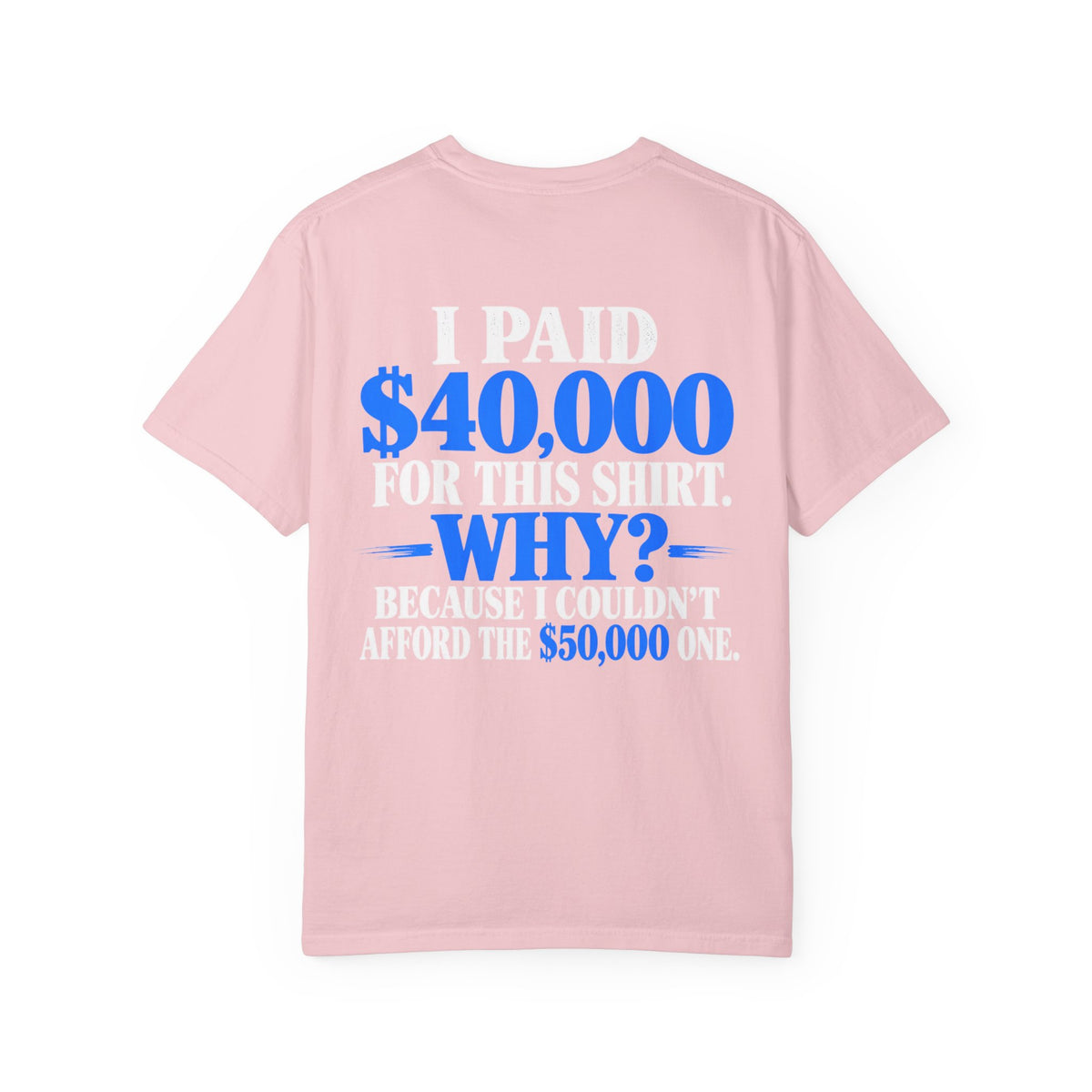 I Paid 40,000 For This Shirt T-Shirt — Funny Statement Graphic Tee