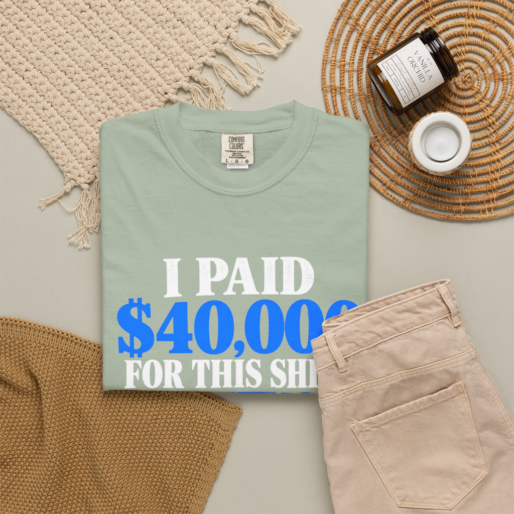 I Paid 40,000 For This Shirt T-Shirt — Funny Statement Graphic Tee