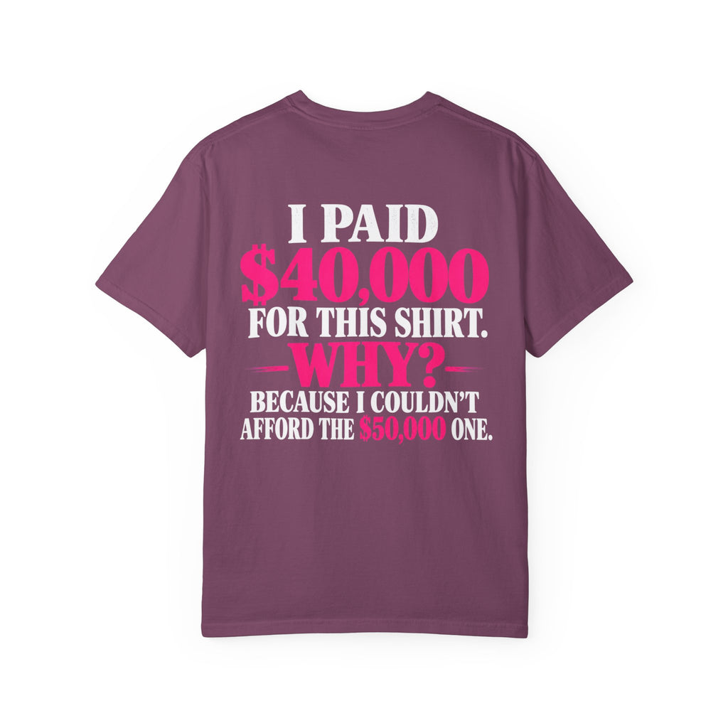 I Paid 40,000 For This Shirt T-Shirt — Funny Luxury Joke Tee