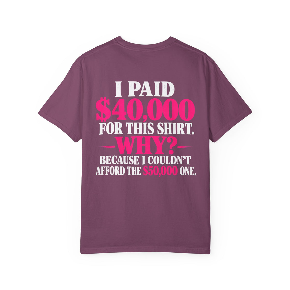 I Paid 40,000 For This Shirt T-Shirt — Funny Luxury Joke Tee
