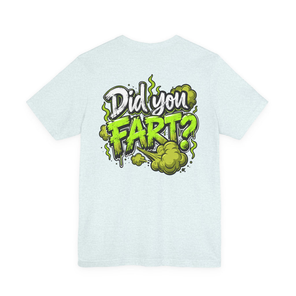 Did You Fart? Funny Green Gas Humor T-Shirt