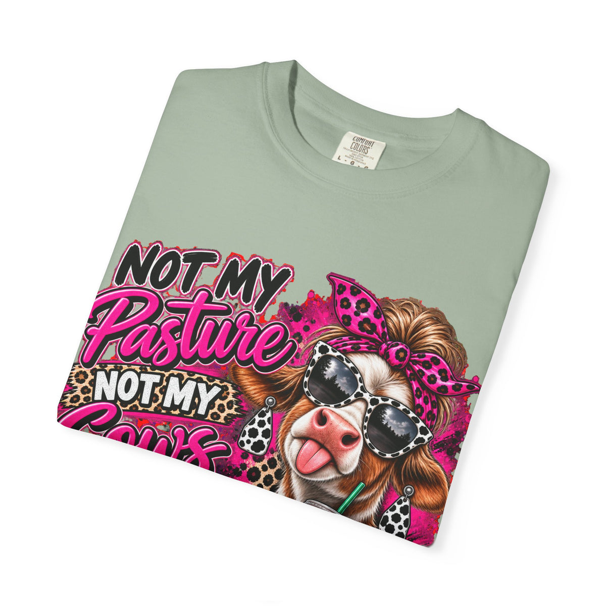 Cow Graphic T-Shirt — “Not My Pasture, Not My Cows, Not My Bullsh!t Today” Bold Cow Design