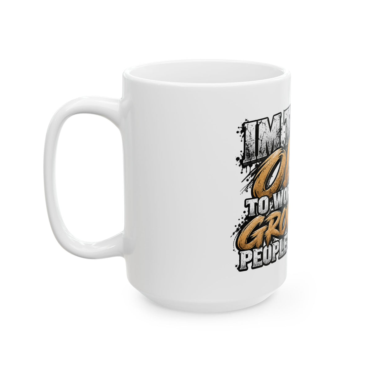 Funny 'Too Old to Worry' Ceramic Mug – Adult Humorous Coffee Cup (11oz/15oz)