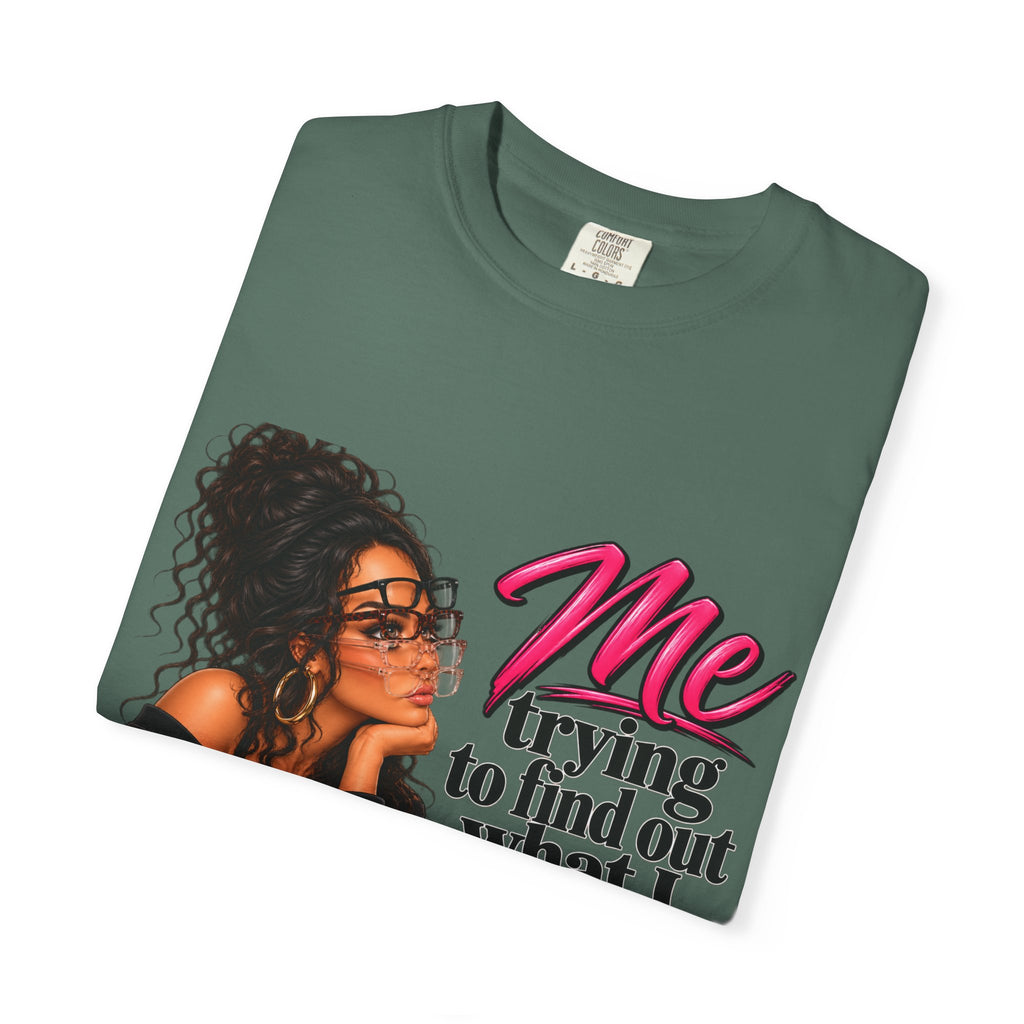 T-Shirt — "Me Trying to Find Out What I Saw in Him" Graphic Tee