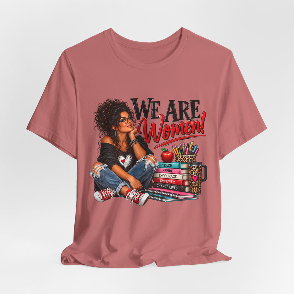 We Are Women Inspirational Women's Empowerment T-Shirt
