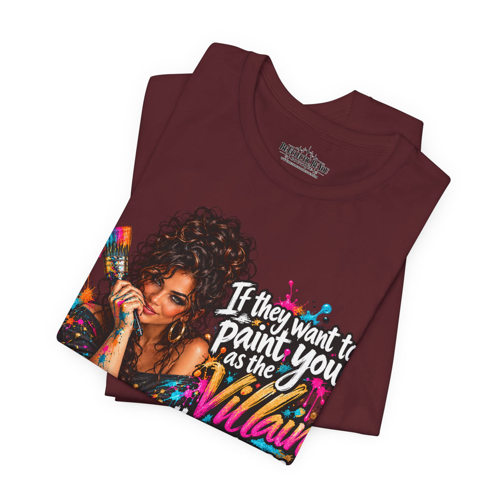 “If They Want to Paint You Villain, Then Pose” Artistic Quote T-Shirt