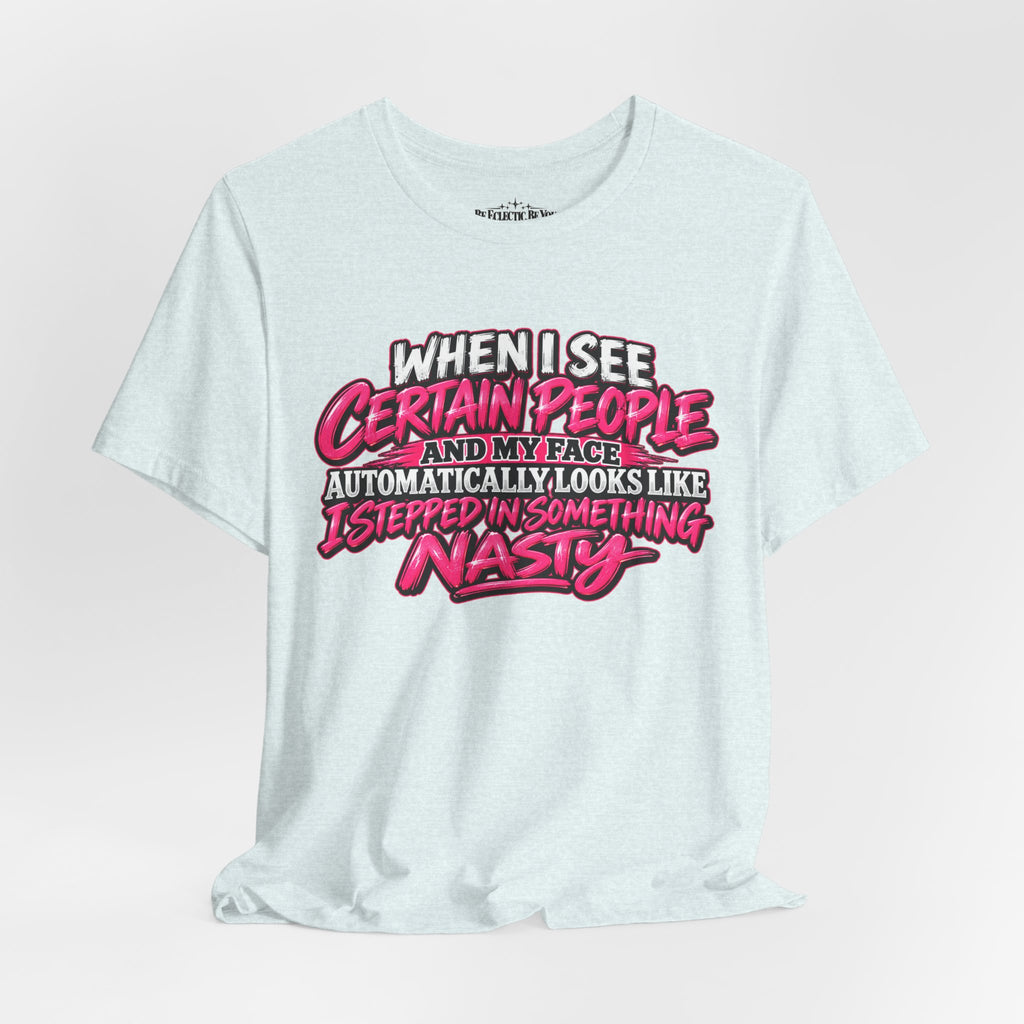 When I See Certain People Sarcastic Quote T-Shirt