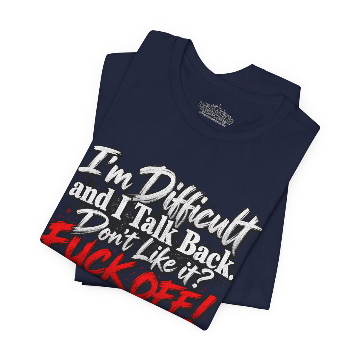 I'm Difficult and I Talk Back Funny Sarcastic Graphic T-Shirt