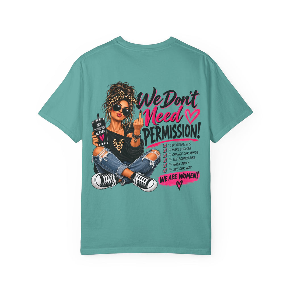 We Don't Need Permission T-Shirt — Empowered Women Graphic Tee