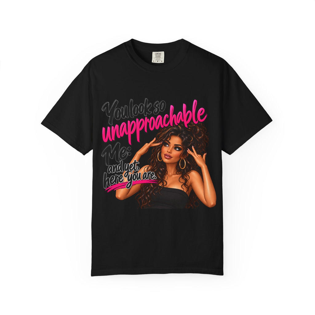 You Look So Unapproachable T-Shirt — Sassy Graphic Tee for Confident Women