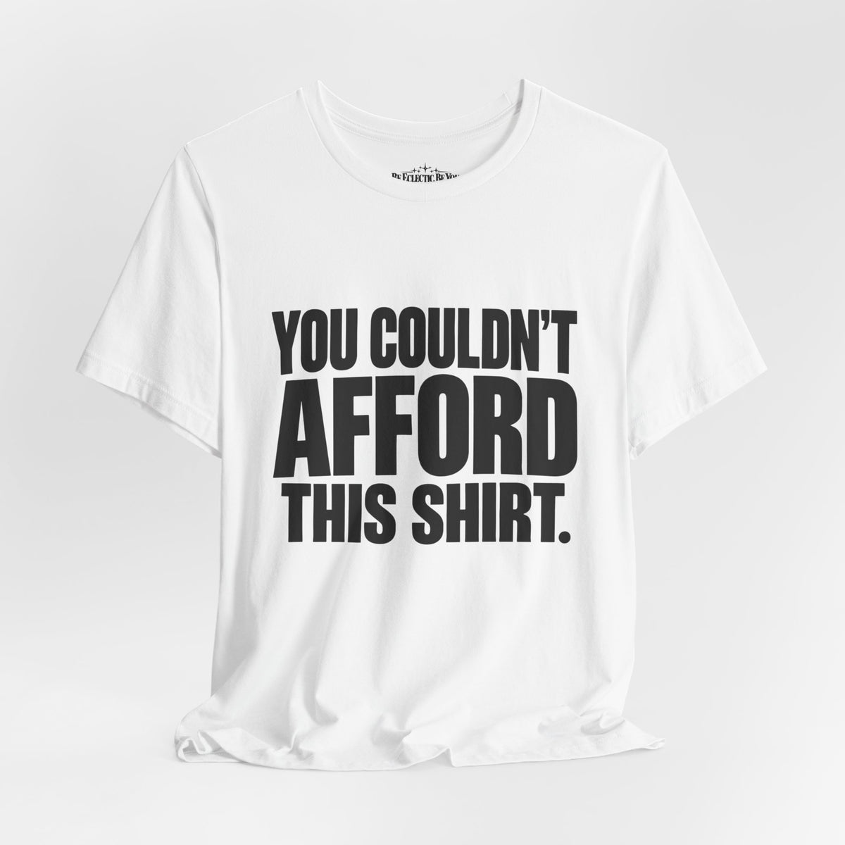 You Couldn't Afford This Shirt Funny Quote T-Shirt