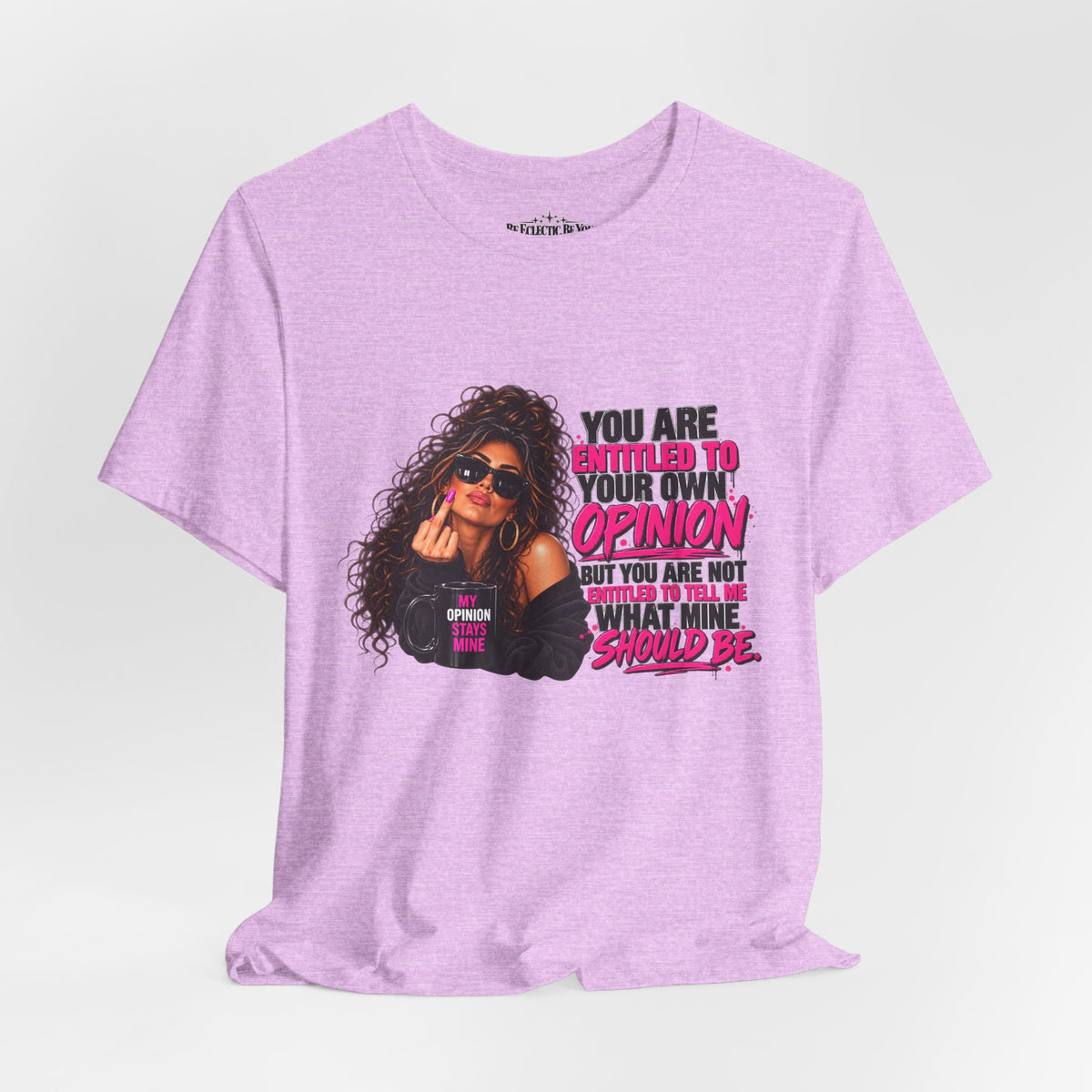 You Are Entitled to Your Own Opinion Graphic Tee